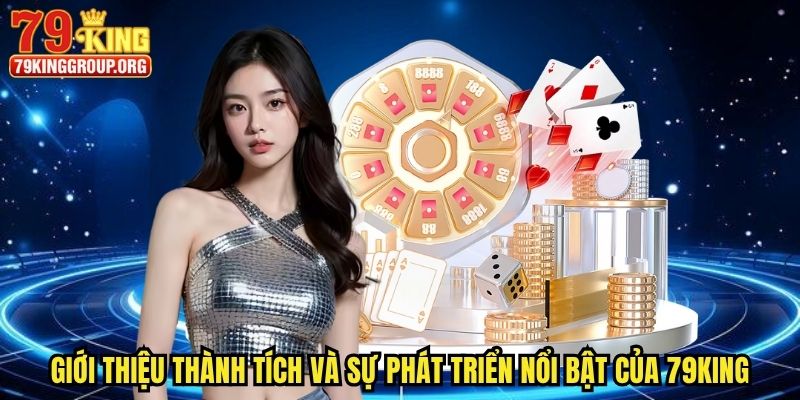 Giới thiệu thành tích và sự phát triển nổi bật của 79king