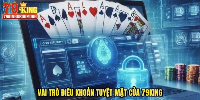 Vai trò điều khoản tuyệt mật của 79king