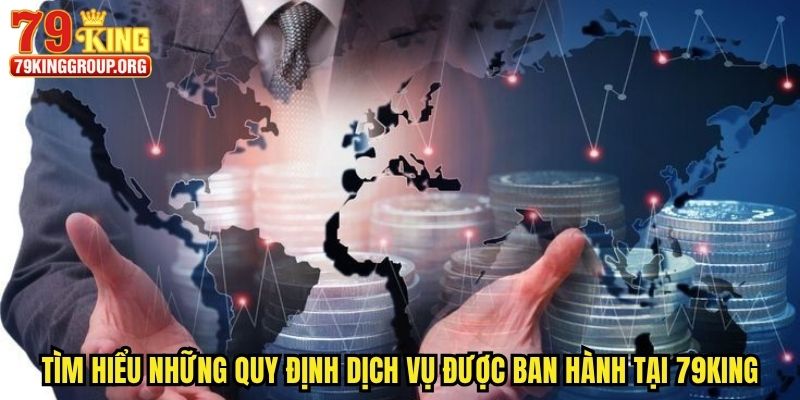 Điều Khoản Điều Kiện 79king - Bổ Sung Quy Định Mới Nhất 2025 2 Tìm hiểu những quy định dịch vụ được ban hành tại 79king