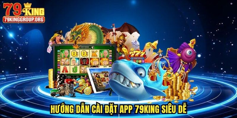 Tải App 79king - Cá Cược Online Chưa Bao Giờ Dễ Đến Thế 2 Hướng dẫn cài đặt app 79king siêu dễ