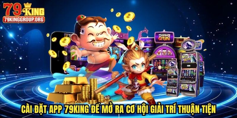 Tải App 79king - Cá Cược Online Chưa Bao Giờ Dễ Đến Thế 1 Cài đặt app 79king để mở ra cơ hội giải trí thuận tiện