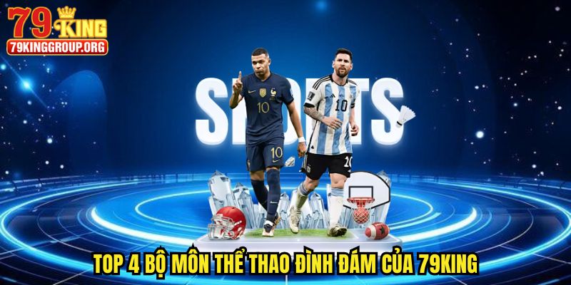 Thể Thao 79king - Cháy Bỏng Đam Mê Với 3 Bộ Môn Hot 2 Top 4 bộ môn thể thao đình đám của 79king